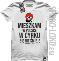 Mieszkam w Polsce w cyrku się nie śmieję - Koszulka męska