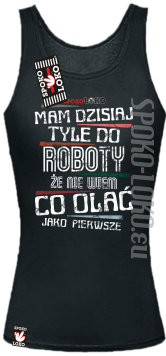 Mam dzisiaj tyle do roboty, że nie wiem co olać jako pierwsze - Top damski czarny