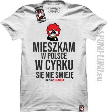 Mieszkam w Polsce w cyrku się nie śmieję - Koszulka męska