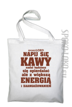 Napij się kawy nadal będziesz się opierdalać ale z większą energią - Torba EKO biała