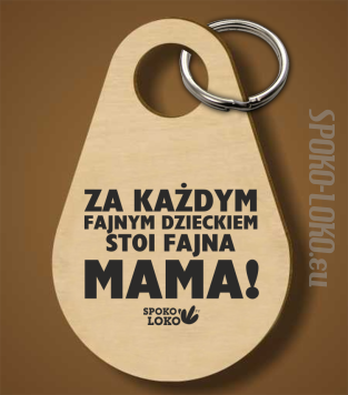 Za każdym fajnym dzieckiem stoi fajna mama - brelok